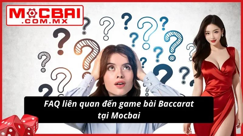 Baccarat Online: Game Bài Hấp Dẫn Và Đặc Sắc Vạn Người Mê Tại Mocbai 5 Những câu hỏi liên quan đến Baccarat newbie thường xuyên đặt