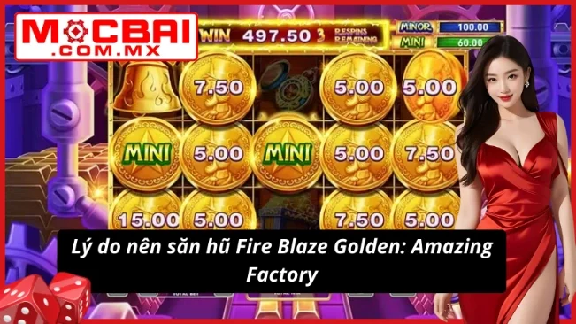 Fire Blaze Golden: Amazing Factory Siêu Phẩm Nổ Hũ TẠI Mocbai 3 Trải nghiệm sành điệu cùng Fire Blaze Golden: Amazing Factory