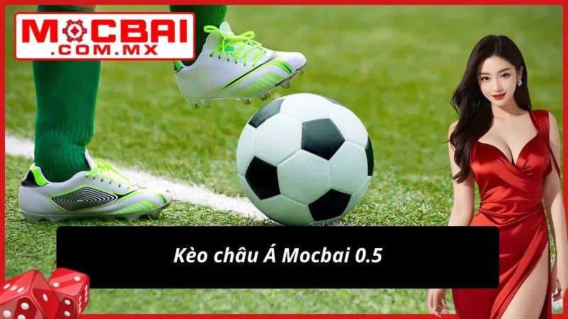 Kèo Châu Á - Kèo Cược Bóng Đá Hot Nhất Mocbai Hiện Nay 6 Kèo châu Á 0.5 vạn người mê
