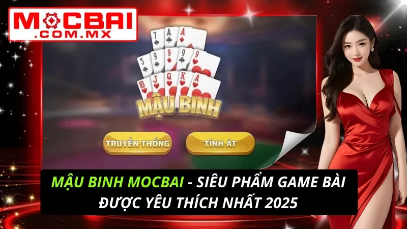 Mậu Binh - Siêu Phẩm Game Bài Được Yêu Thích Nhất Mocbai Hiện Nay 6 Mậu Binh