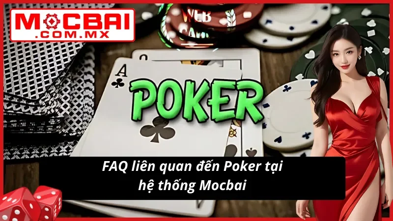 Poker Online Với Vô Vàn Chiến Thuật Tại Sòng Live Casino Mocbai 5 Những câu hỏi thường xuất hiện khi tham gia Poker mocbai của người chơi