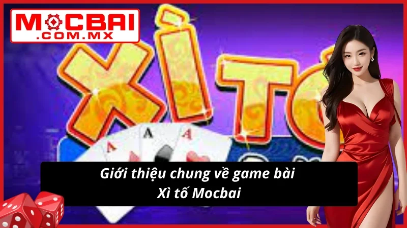 Xì Tố - Bí Kíp Thắng Lớn, Thắng Đậm Không Thể Bỏ Lỡ Tại Mocbai 2 Giới thiệu về game bài hot Xì tố